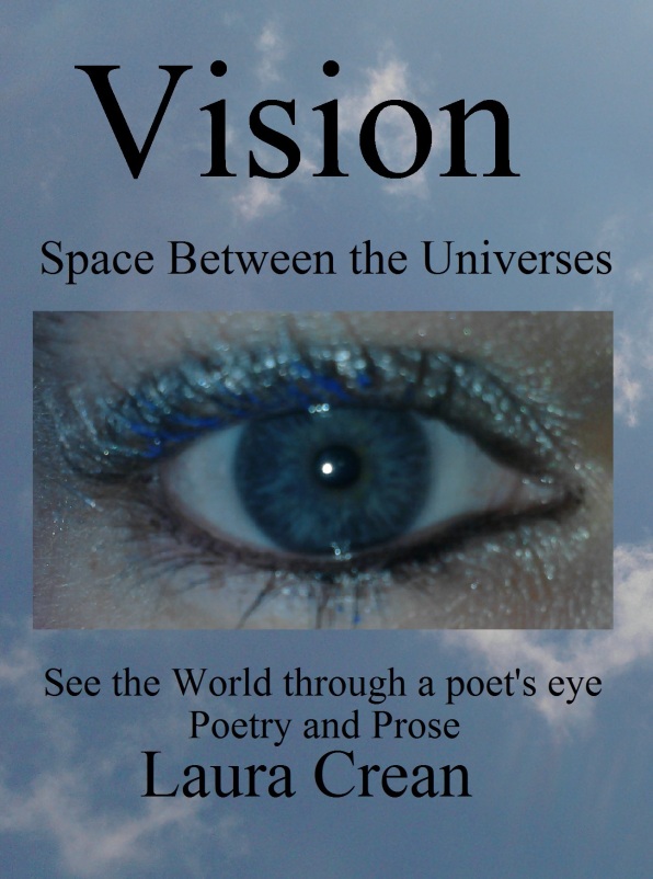 https://lauracrean.wordpress.com/category/space-between-the-universes/ http://www.amazon.co.uk/Vision-Between-Universes-Laura-Crean/dp/1291586415/ref=sr_1_3?s=books&ie=UTF8&qid=1389719958&sr=1-3&keywords=laura+crean